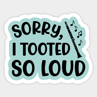 Sorry I Tooted So Loud Clarinet Marching Band Cute Funny Sticker